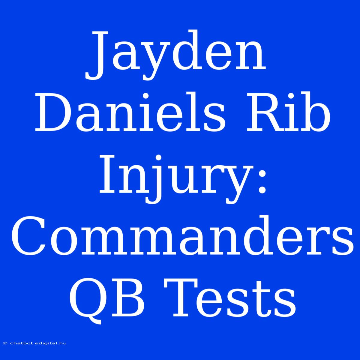 Jayden Daniels Rib Injury: Commanders QB Tests