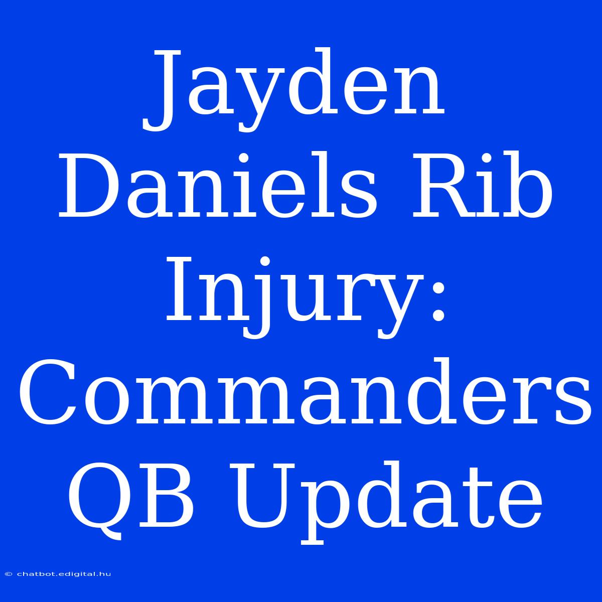 Jayden Daniels Rib Injury: Commanders QB Update