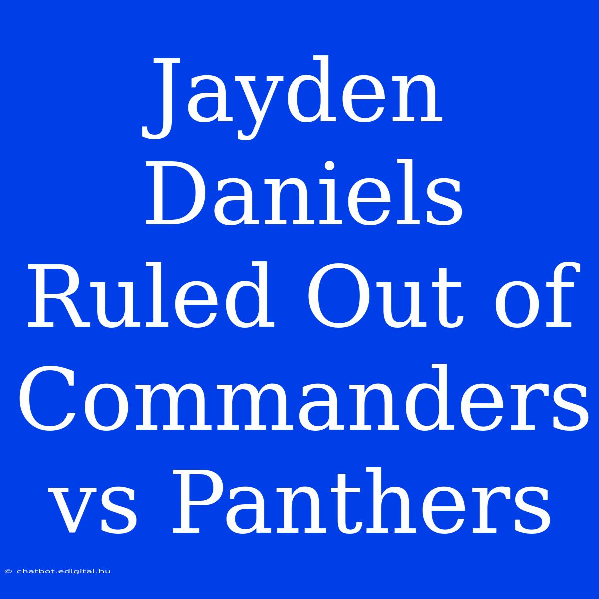 Jayden Daniels Ruled Out Of Commanders Vs Panthers