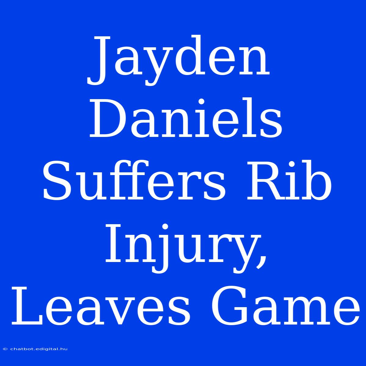 Jayden Daniels Suffers Rib Injury, Leaves Game