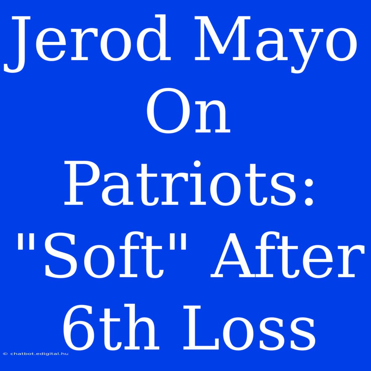 Jerod Mayo On Patriots: 