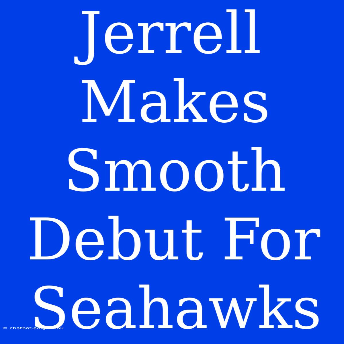 Jerrell Makes Smooth Debut For Seahawks