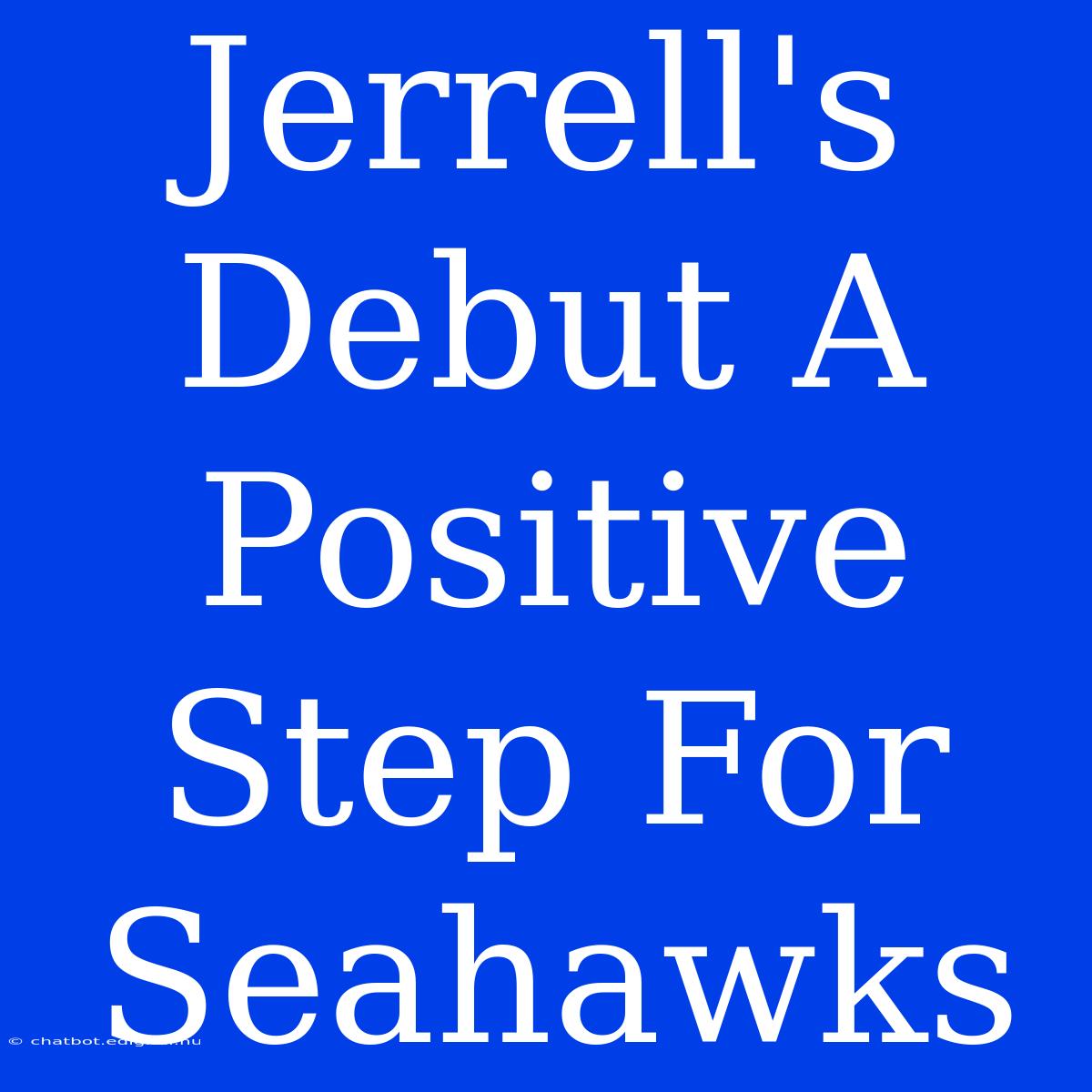 Jerrell's Debut A Positive Step For Seahawks 