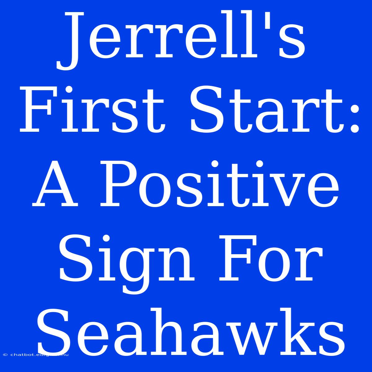 Jerrell's First Start: A Positive Sign For Seahawks