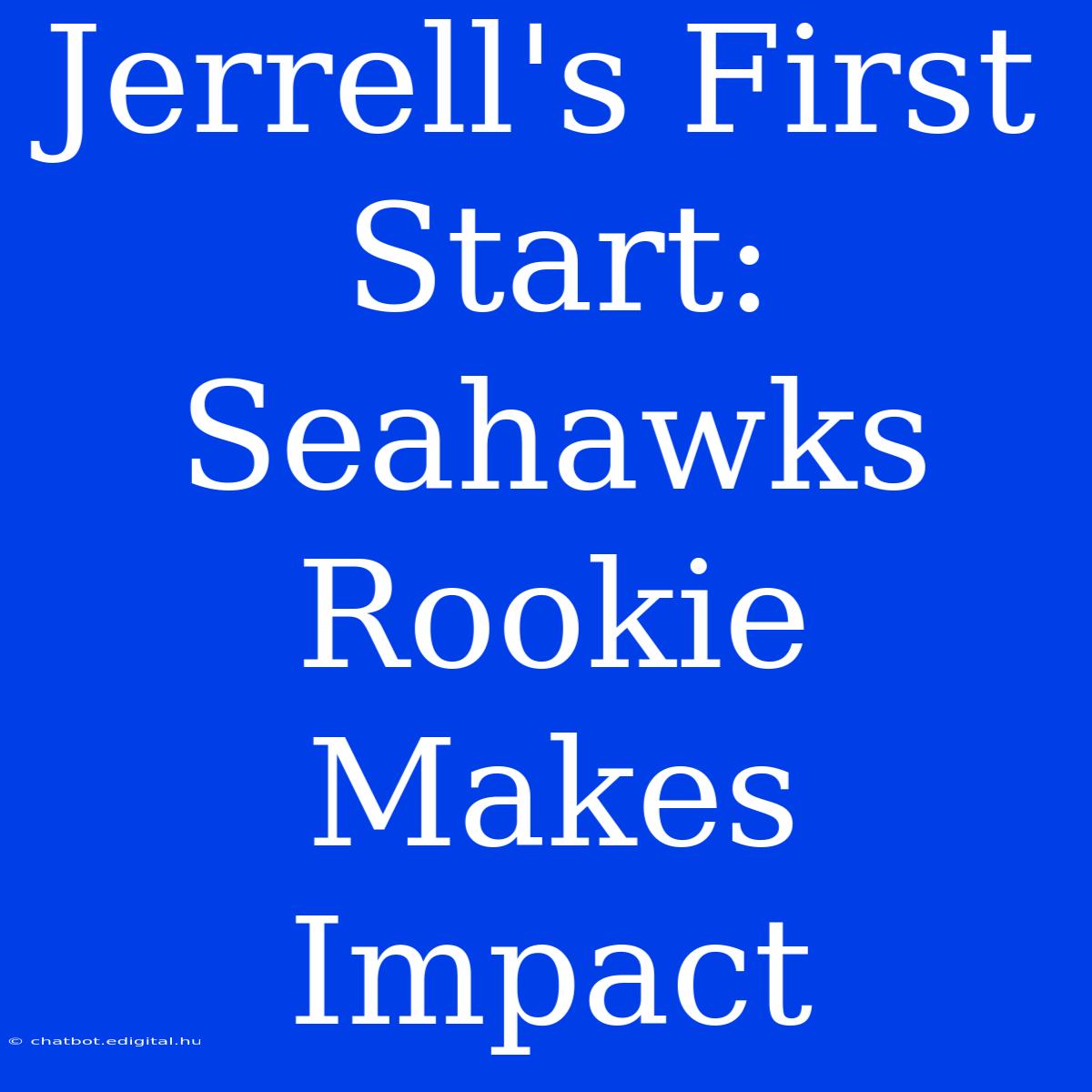 Jerrell's First Start: Seahawks Rookie Makes Impact