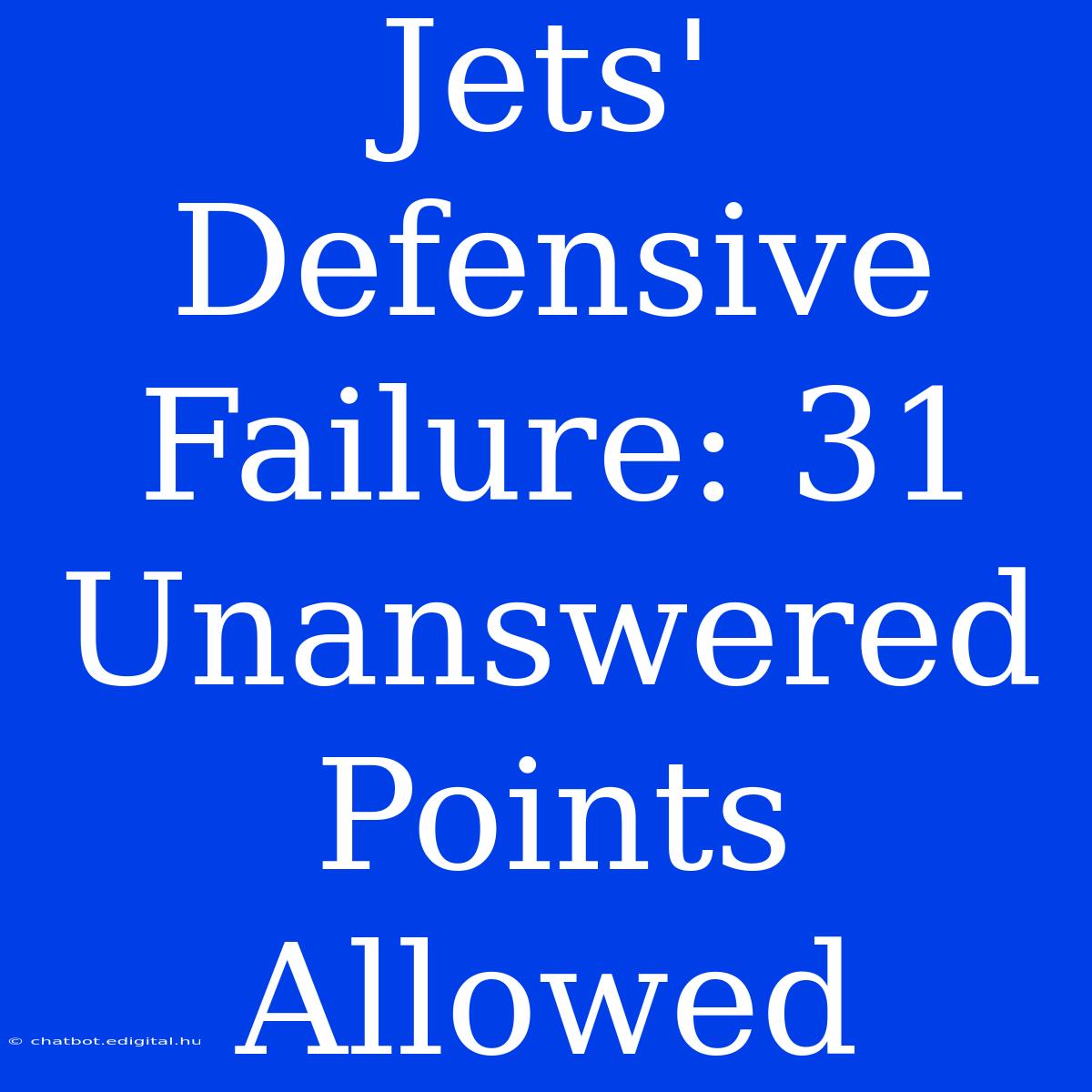 Jets' Defensive Failure: 31 Unanswered Points Allowed