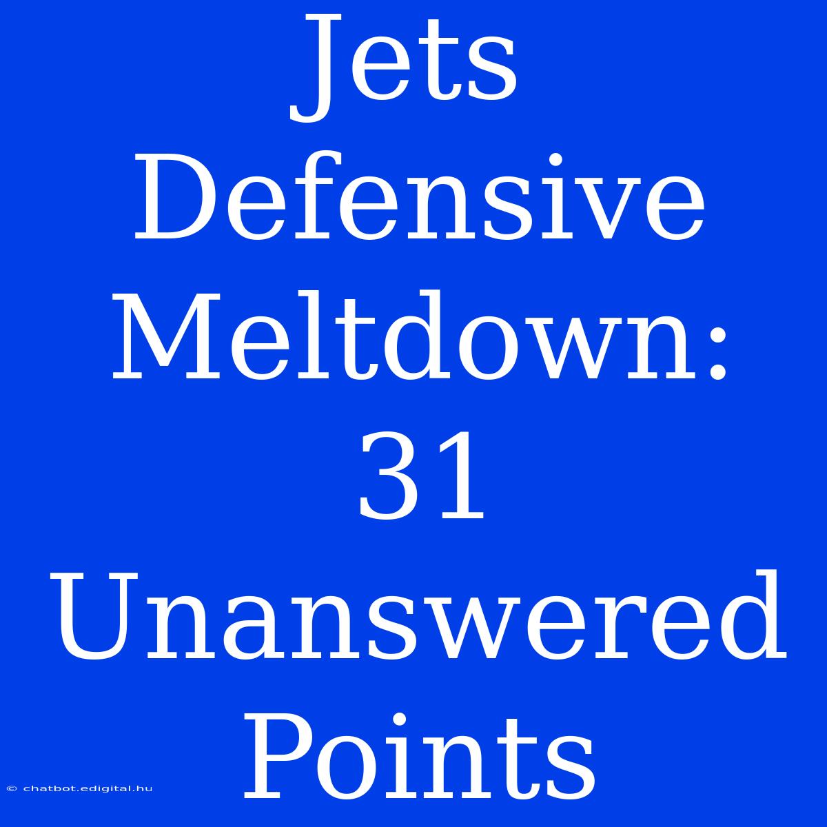 Jets Defensive Meltdown: 31 Unanswered Points