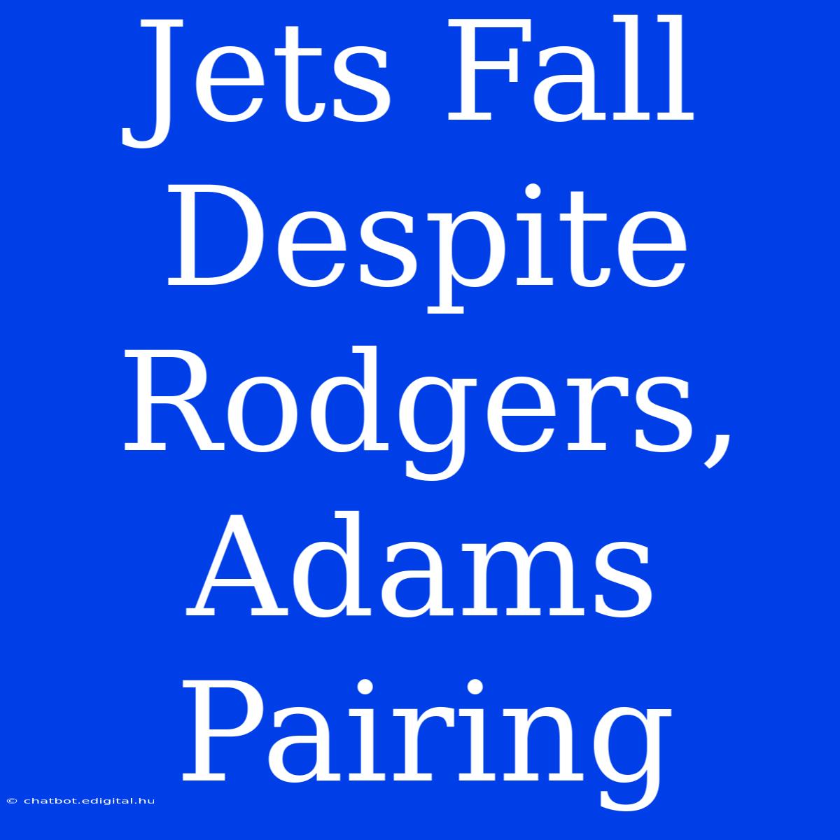 Jets Fall Despite Rodgers, Adams Pairing