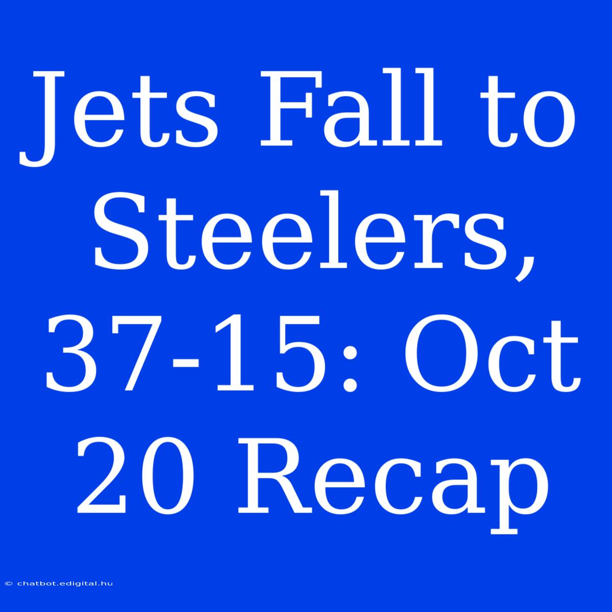 Jets Fall To Steelers, 37-15: Oct 20 Recap