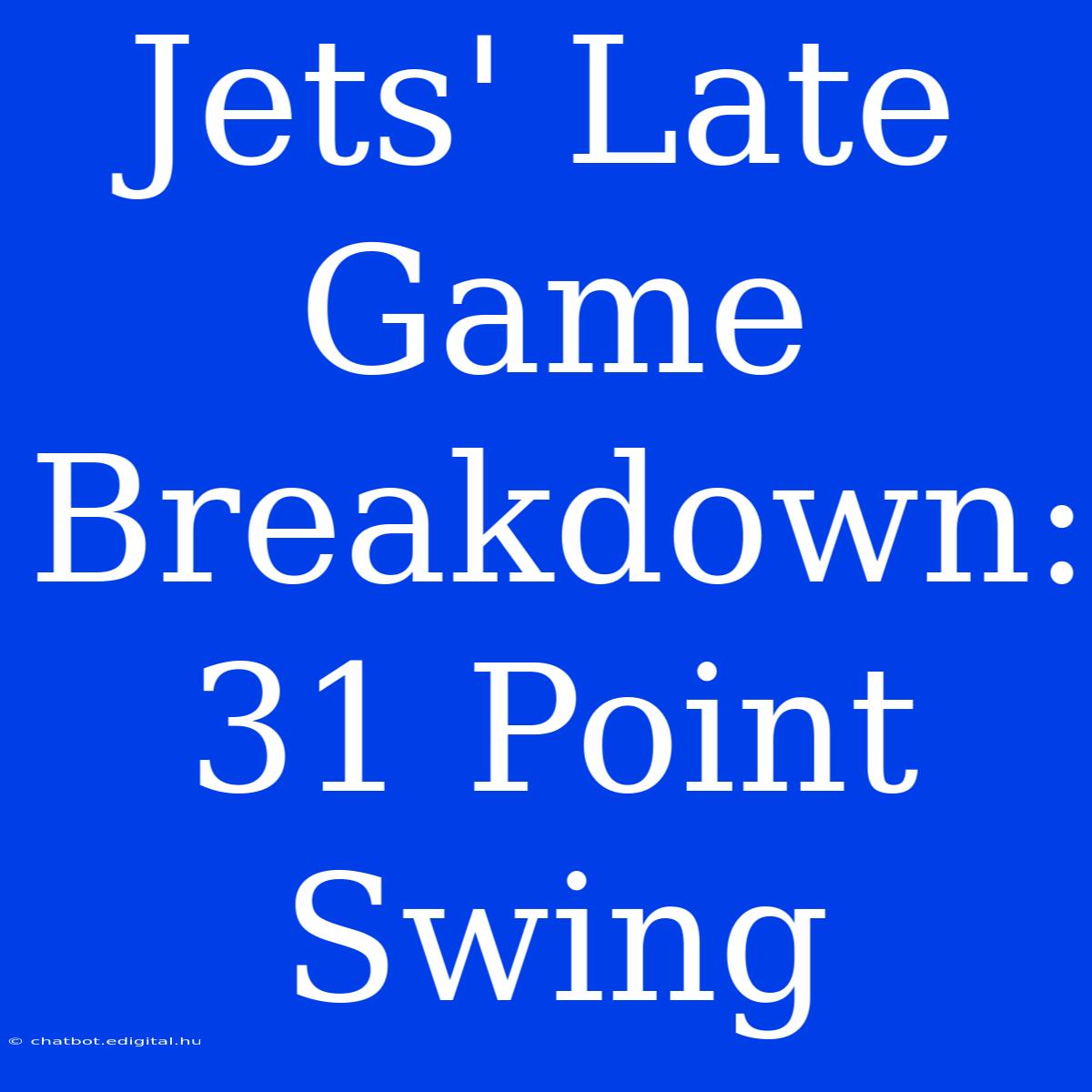 Jets' Late Game Breakdown: 31 Point Swing