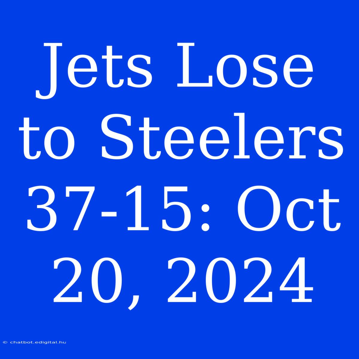 Jets Lose To Steelers 37-15: Oct 20, 2024