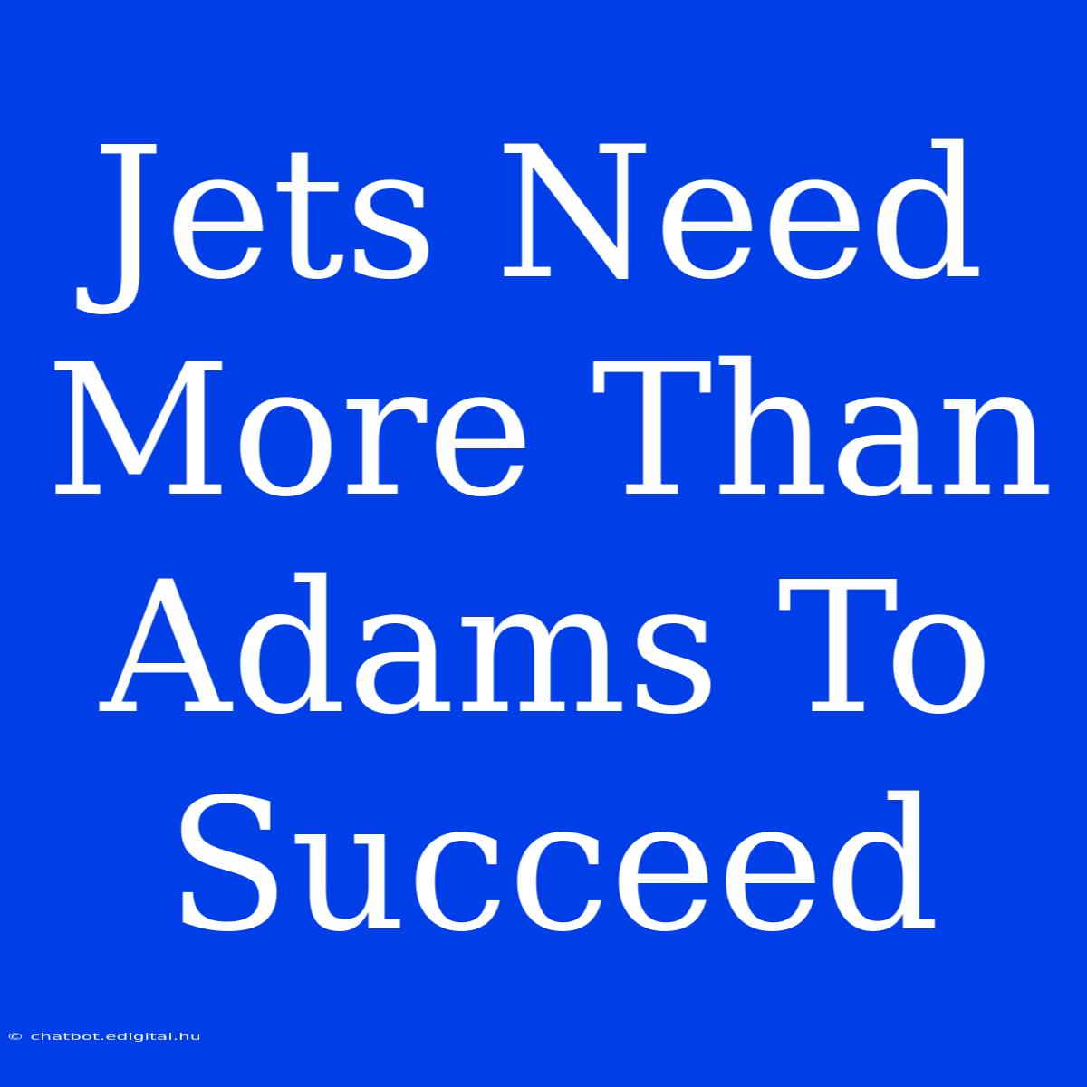 Jets Need More Than Adams To Succeed