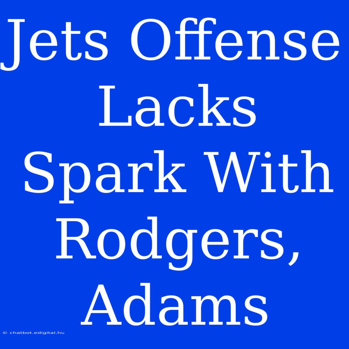 Jets Offense Lacks Spark With Rodgers, Adams 