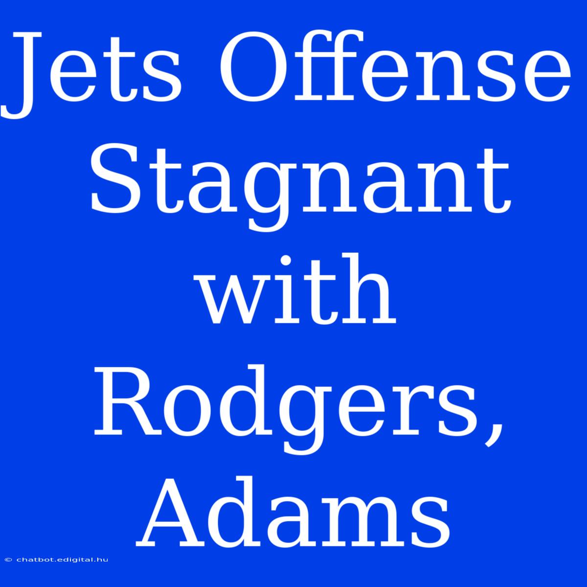 Jets Offense Stagnant With Rodgers, Adams