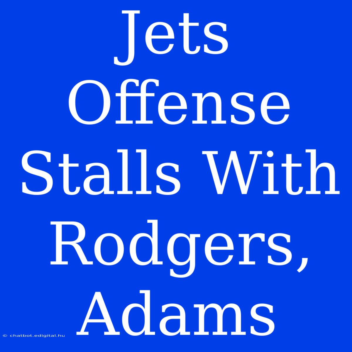 Jets Offense Stalls With Rodgers, Adams