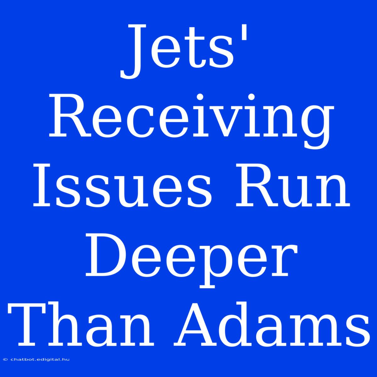 Jets' Receiving Issues Run Deeper Than Adams