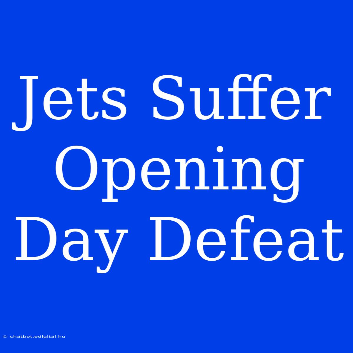 Jets Suffer Opening Day Defeat 