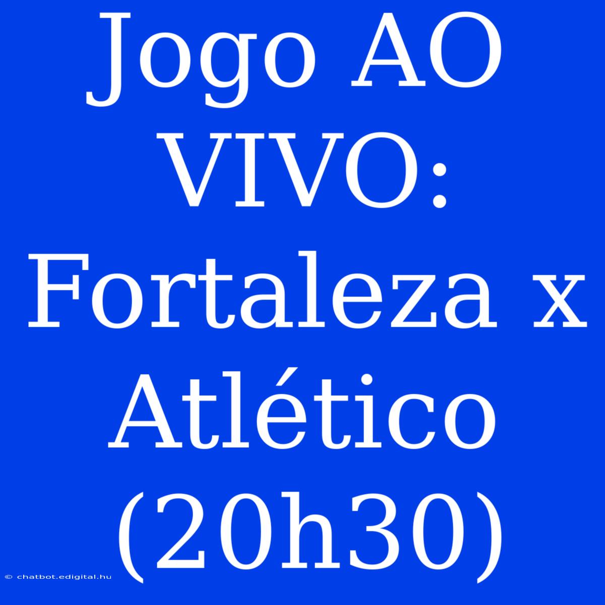 Jogo AO VIVO: Fortaleza X Atlético (20h30)