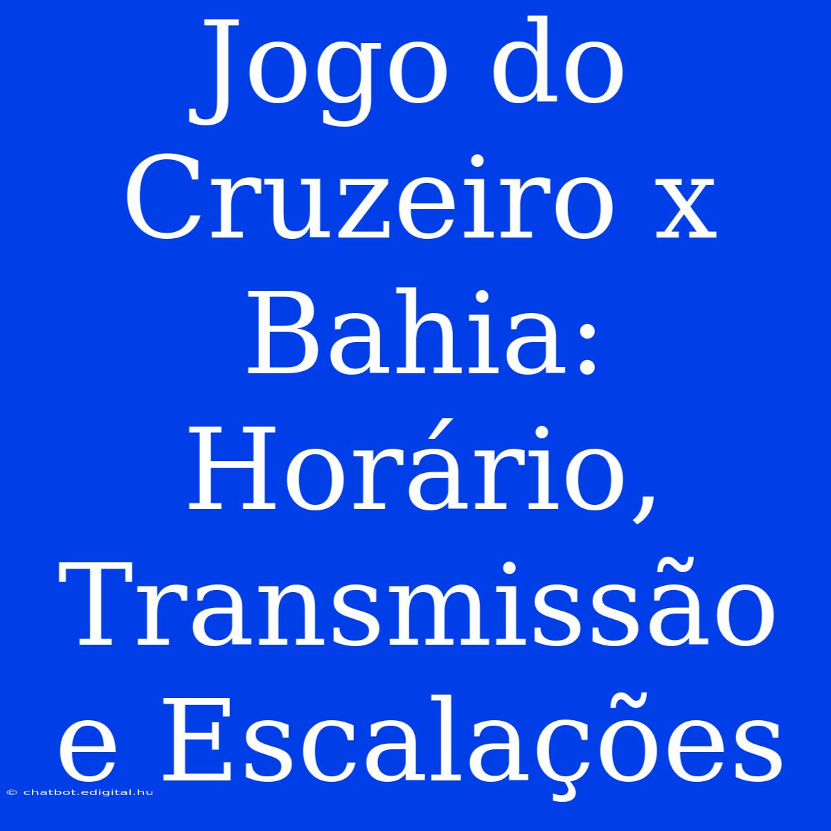 Jogo Do Cruzeiro X Bahia: Horário, Transmissão E Escalações