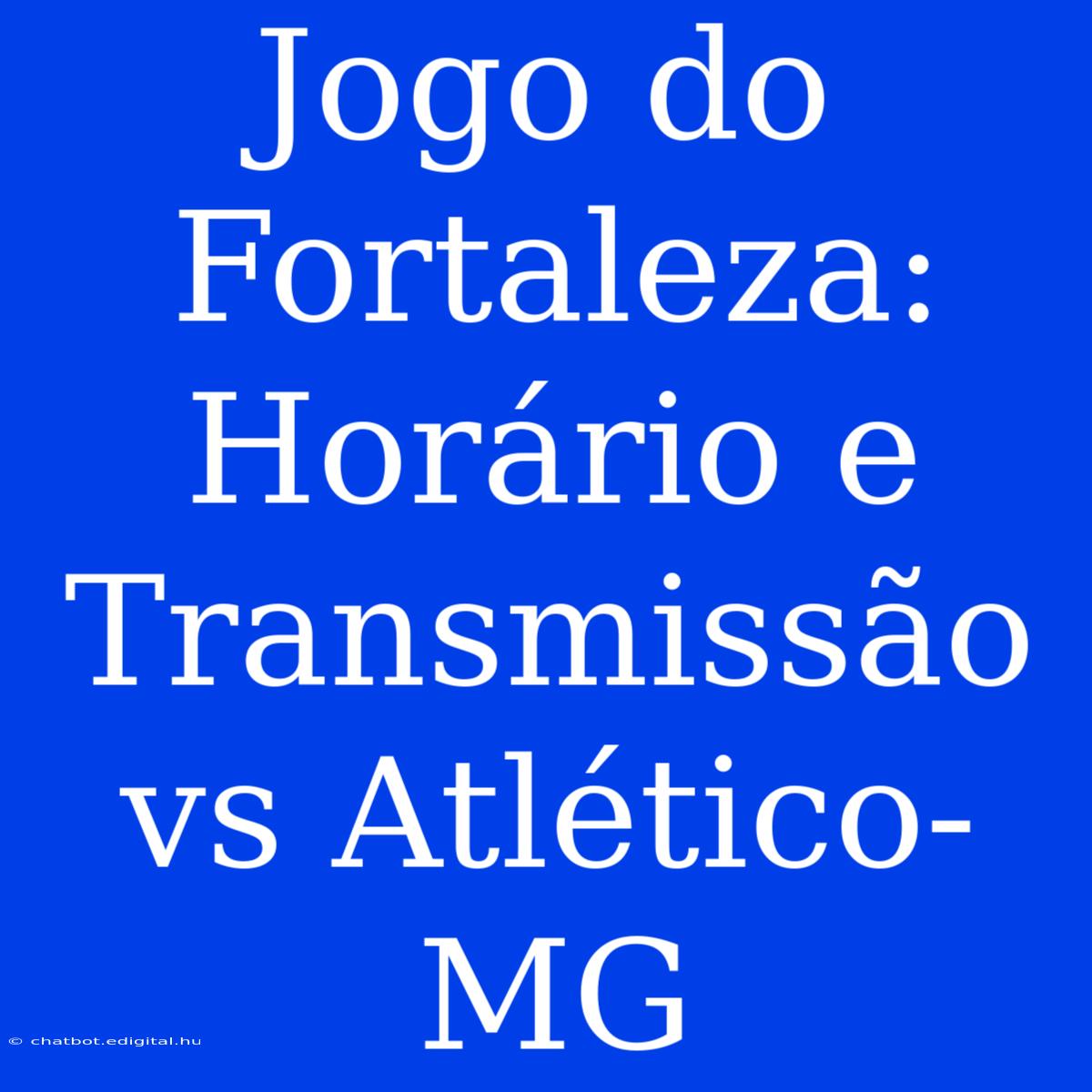 Jogo Do Fortaleza: Horário E Transmissão Vs Atlético-MG