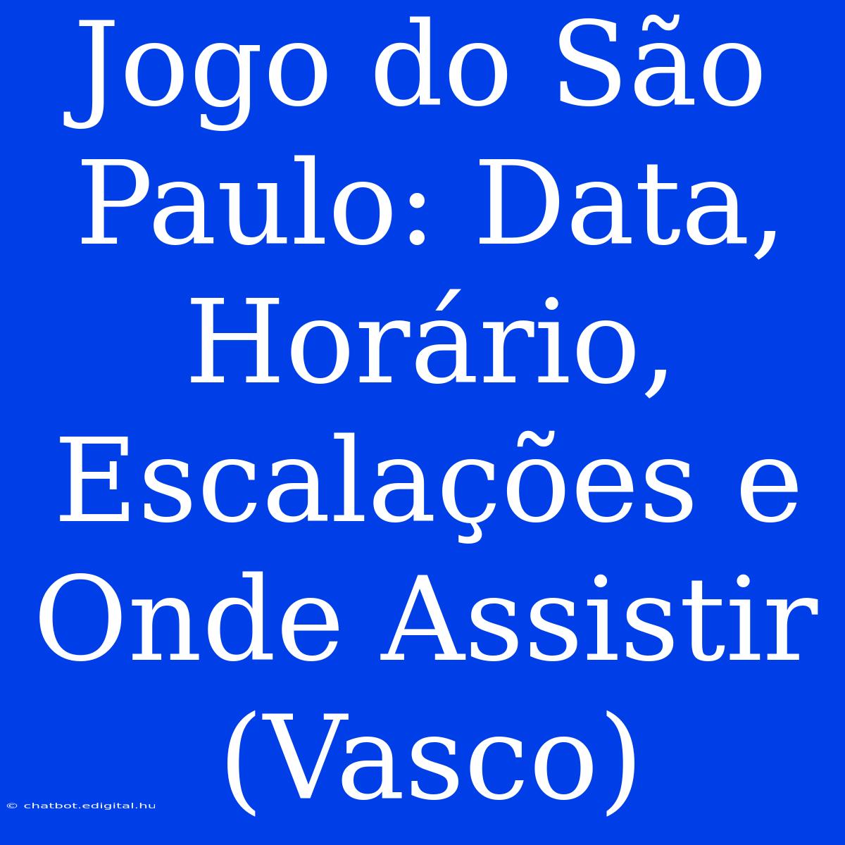 Jogo Do São Paulo: Data, Horário, Escalações E Onde Assistir (Vasco)