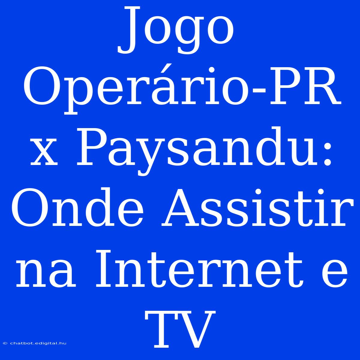 Jogo Operário-PR X Paysandu: Onde Assistir Na Internet E TV