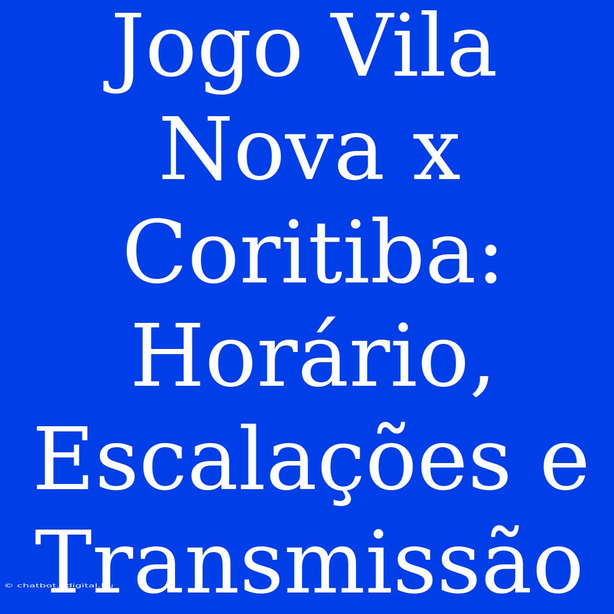 Jogo Vila Nova X Coritiba: Horário, Escalações E Transmissão