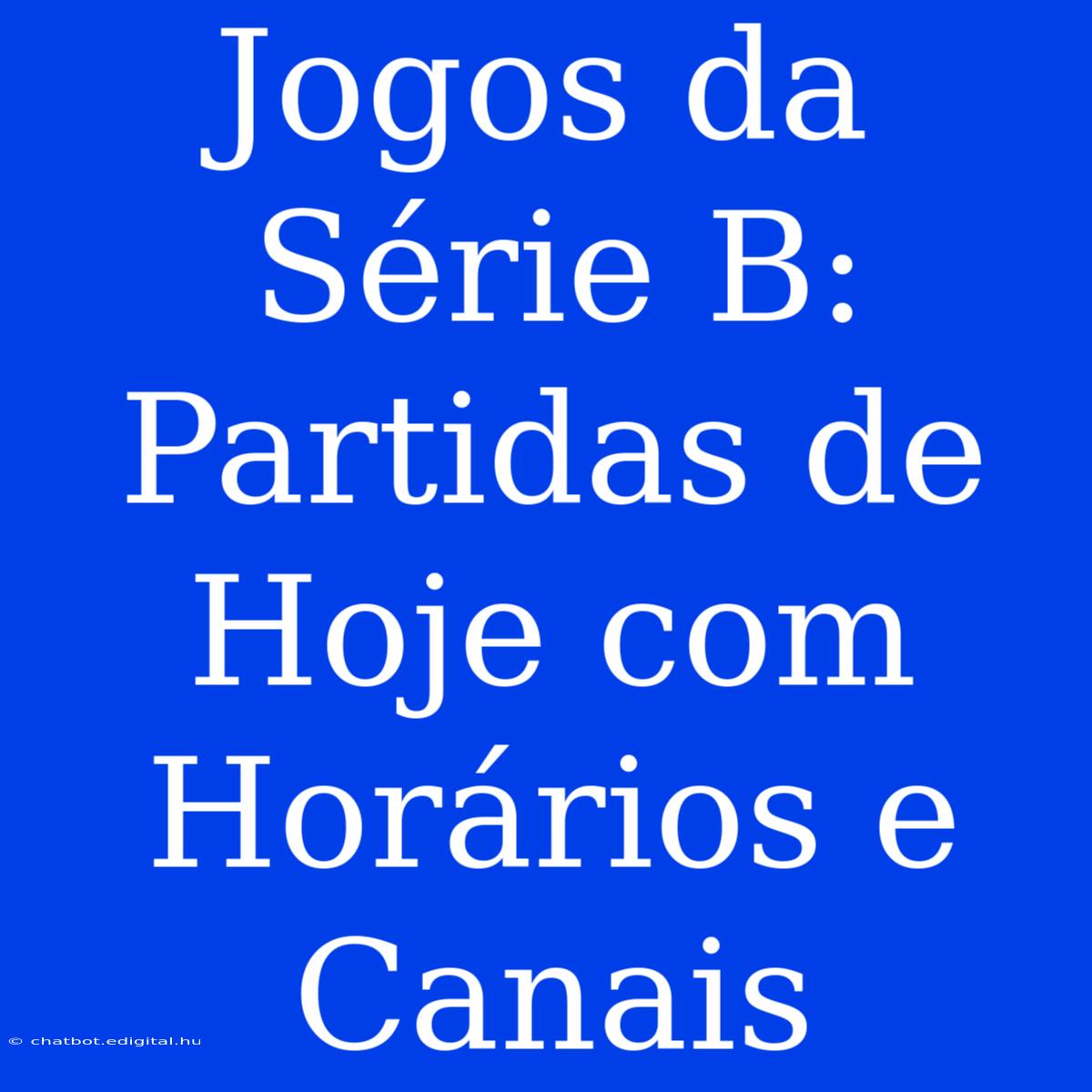 Jogos Da Série B: Partidas De Hoje Com Horários E Canais