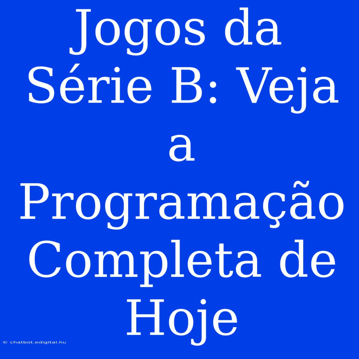 Jogos Da Série B: Veja A Programação Completa De Hoje