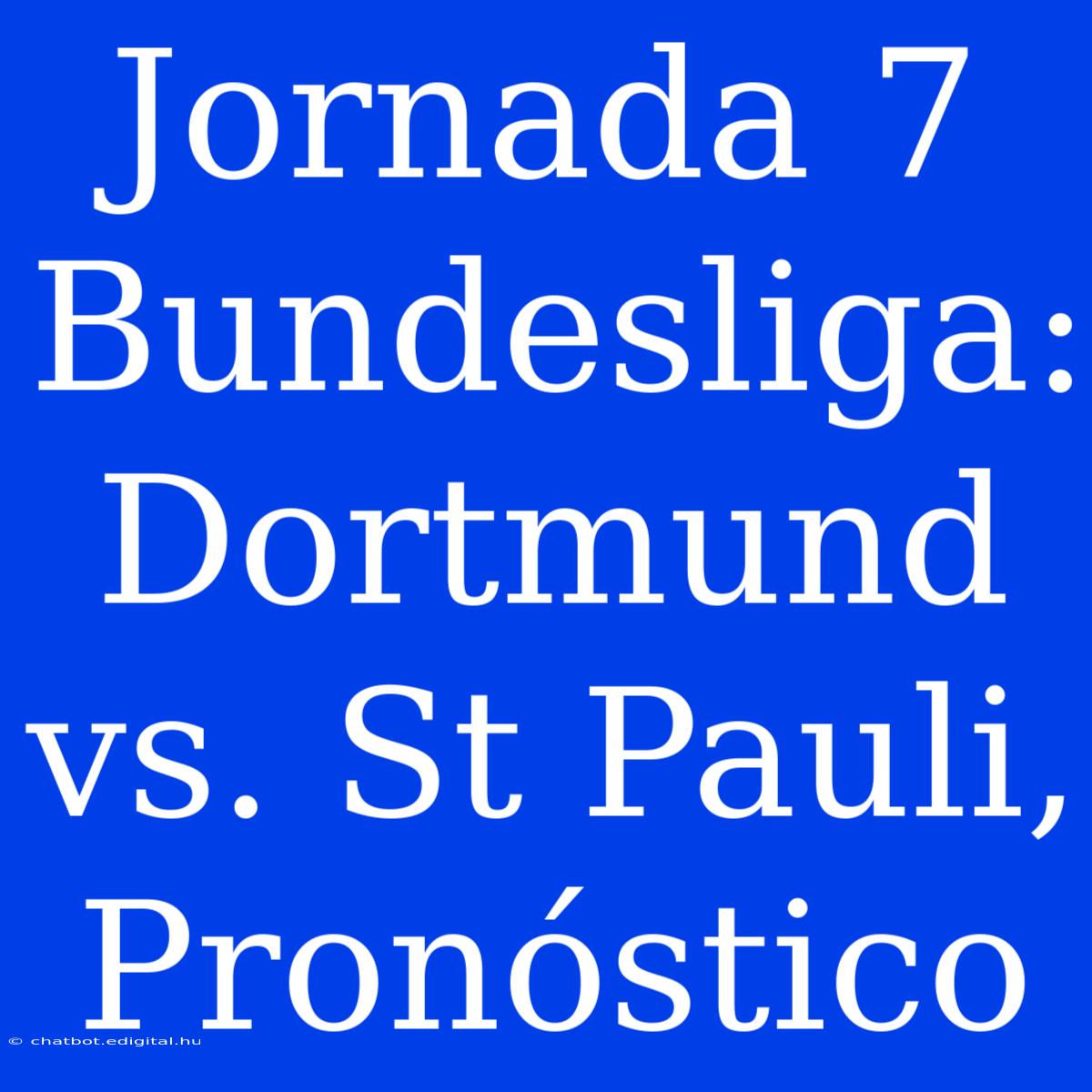 Jornada 7 Bundesliga: Dortmund Vs. St Pauli, Pronóstico