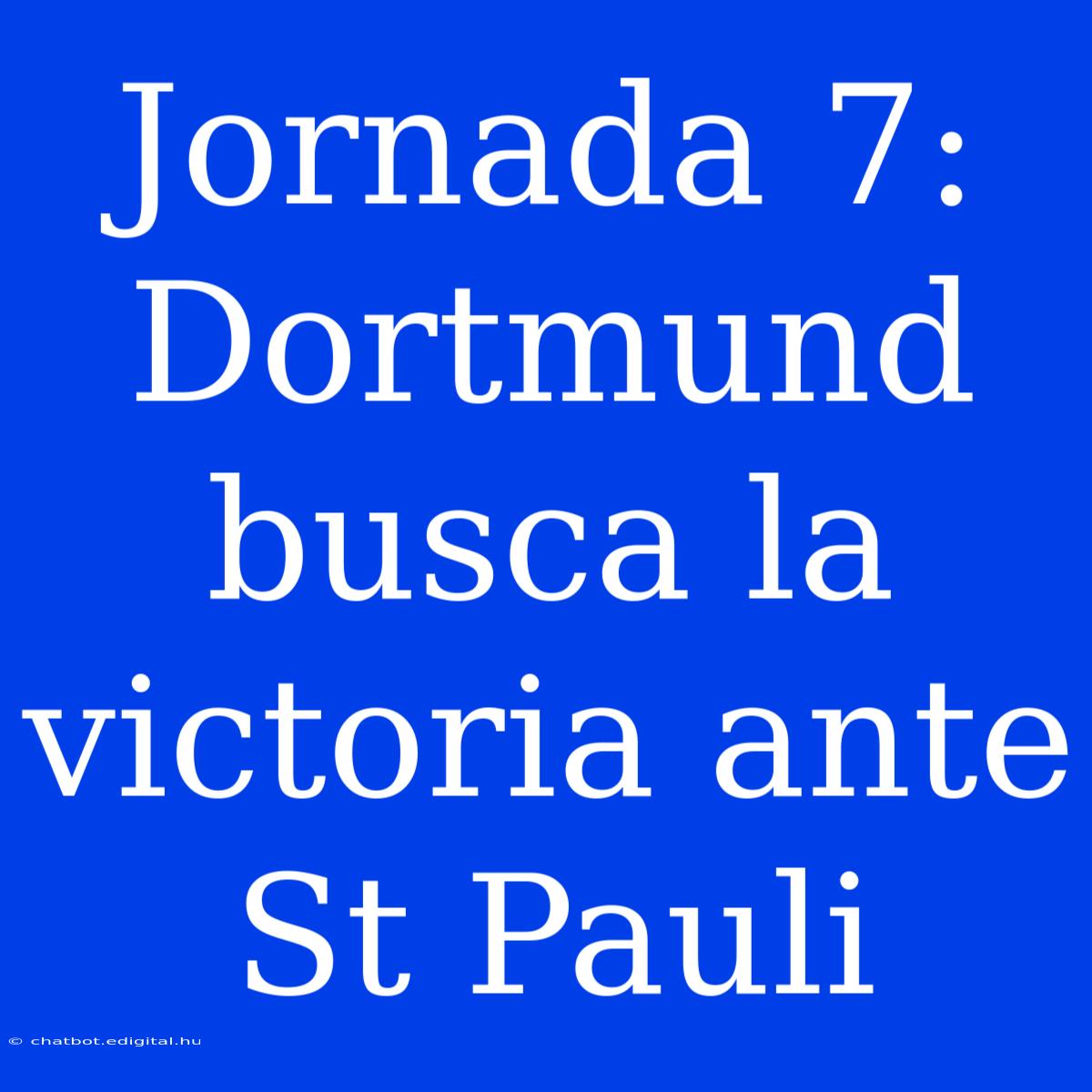 Jornada 7: Dortmund Busca La Victoria Ante St Pauli