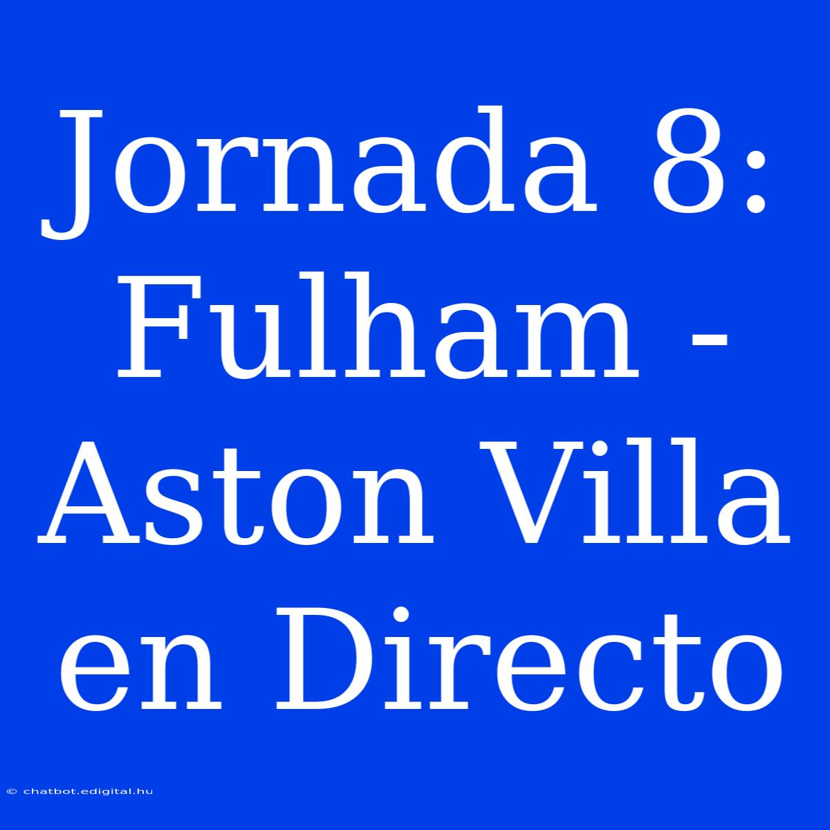 Jornada 8: Fulham - Aston Villa En Directo