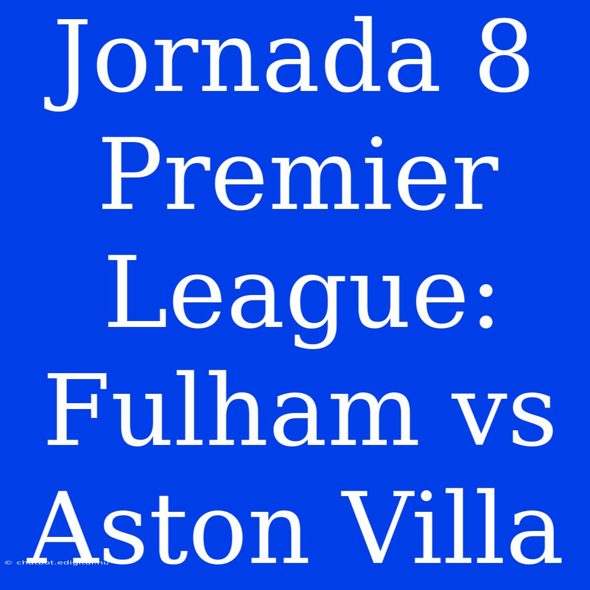 Jornada 8 Premier League: Fulham Vs Aston Villa 