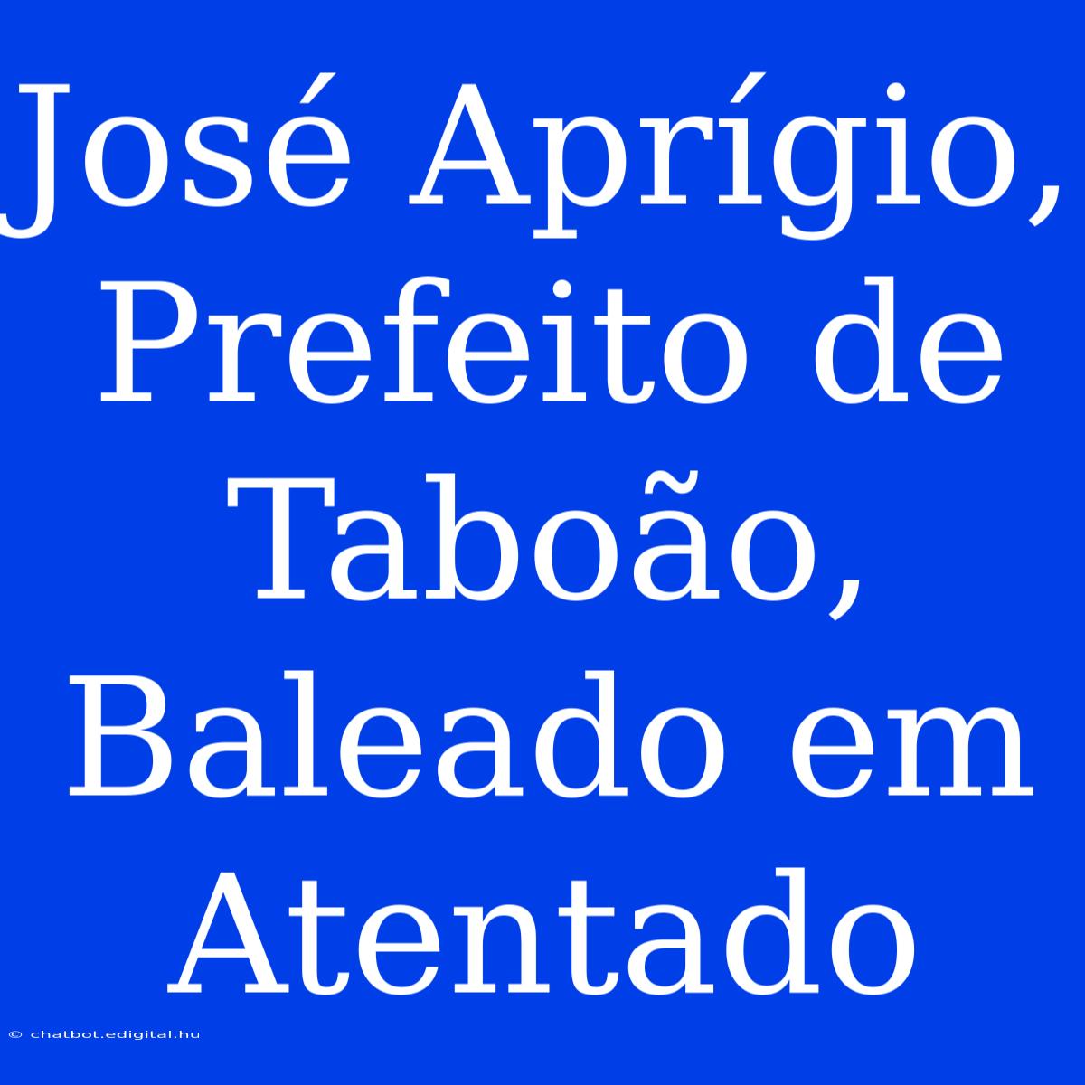 José Aprígio, Prefeito De Taboão, Baleado Em Atentado