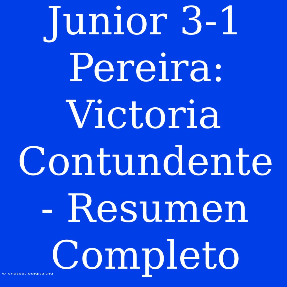 Junior 3-1 Pereira: Victoria Contundente - Resumen Completo