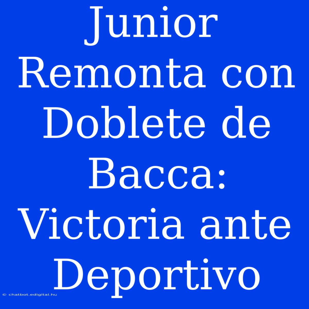 Junior Remonta Con Doblete De Bacca: Victoria Ante Deportivo