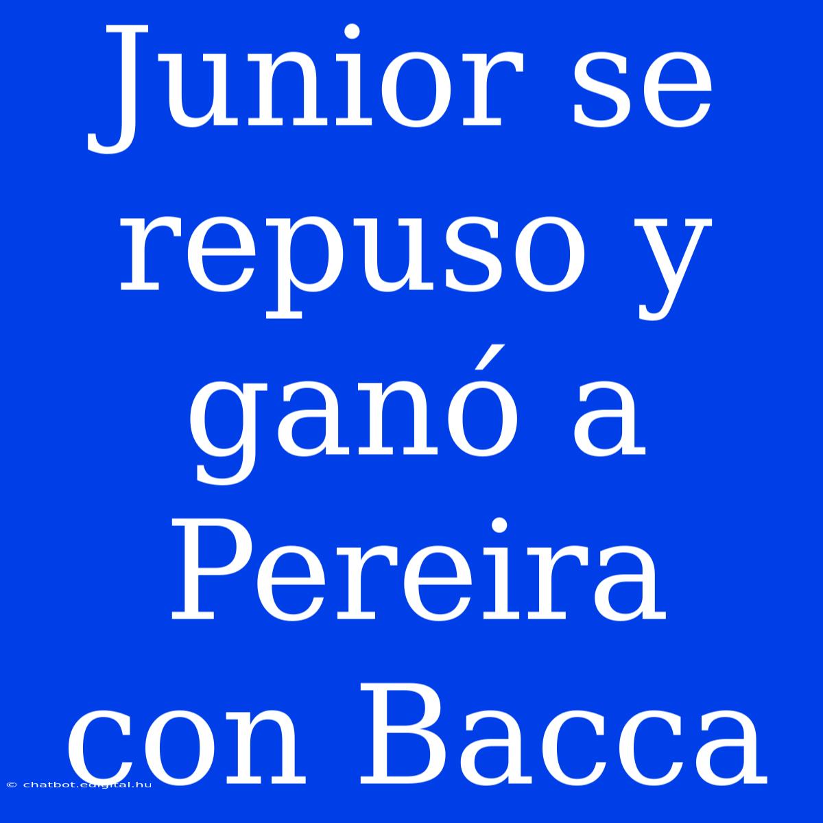 Junior Se Repuso Y Ganó A Pereira Con Bacca