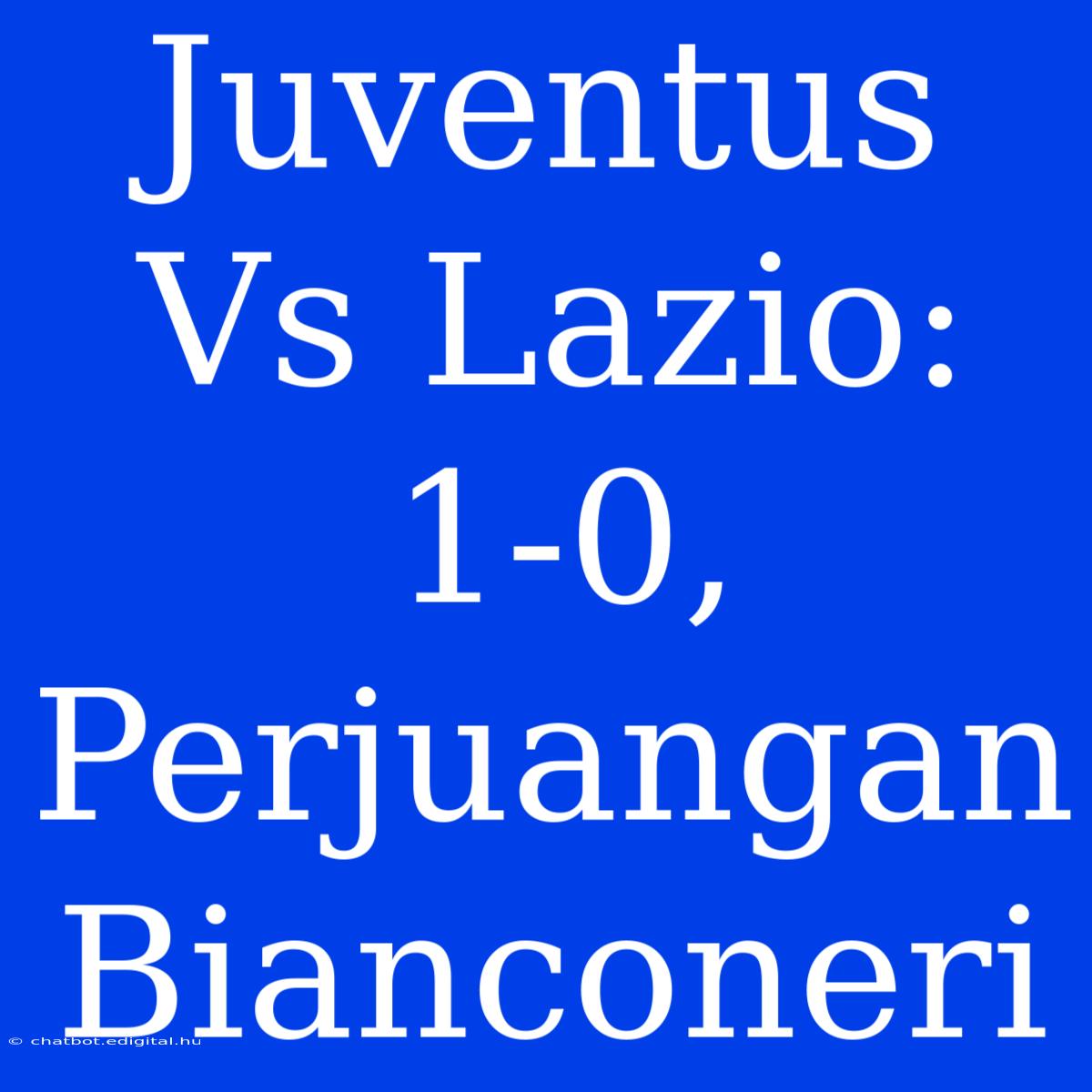 Juventus Vs Lazio: 1-0, Perjuangan Bianconeri