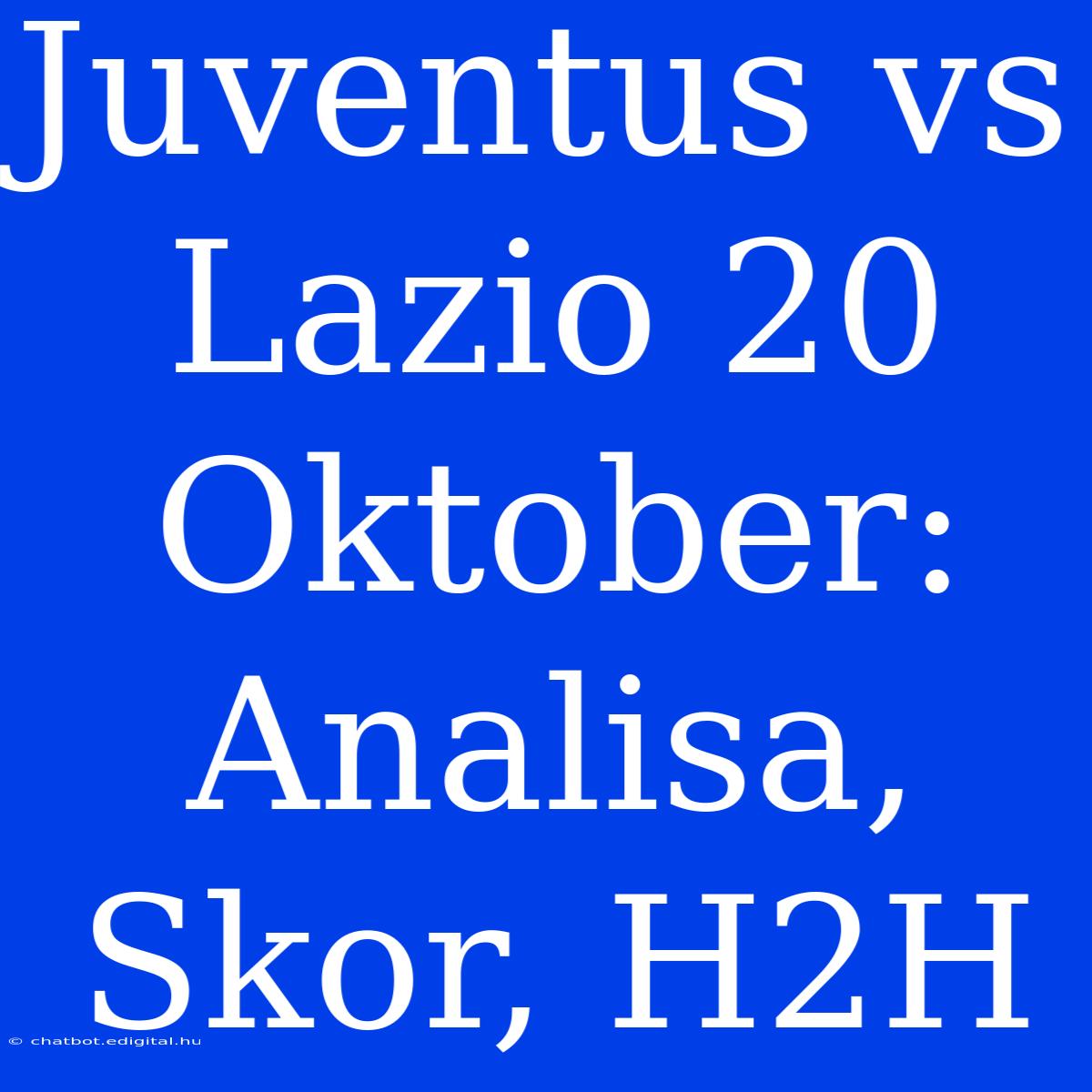 Juventus Vs Lazio 20 Oktober: Analisa, Skor, H2H