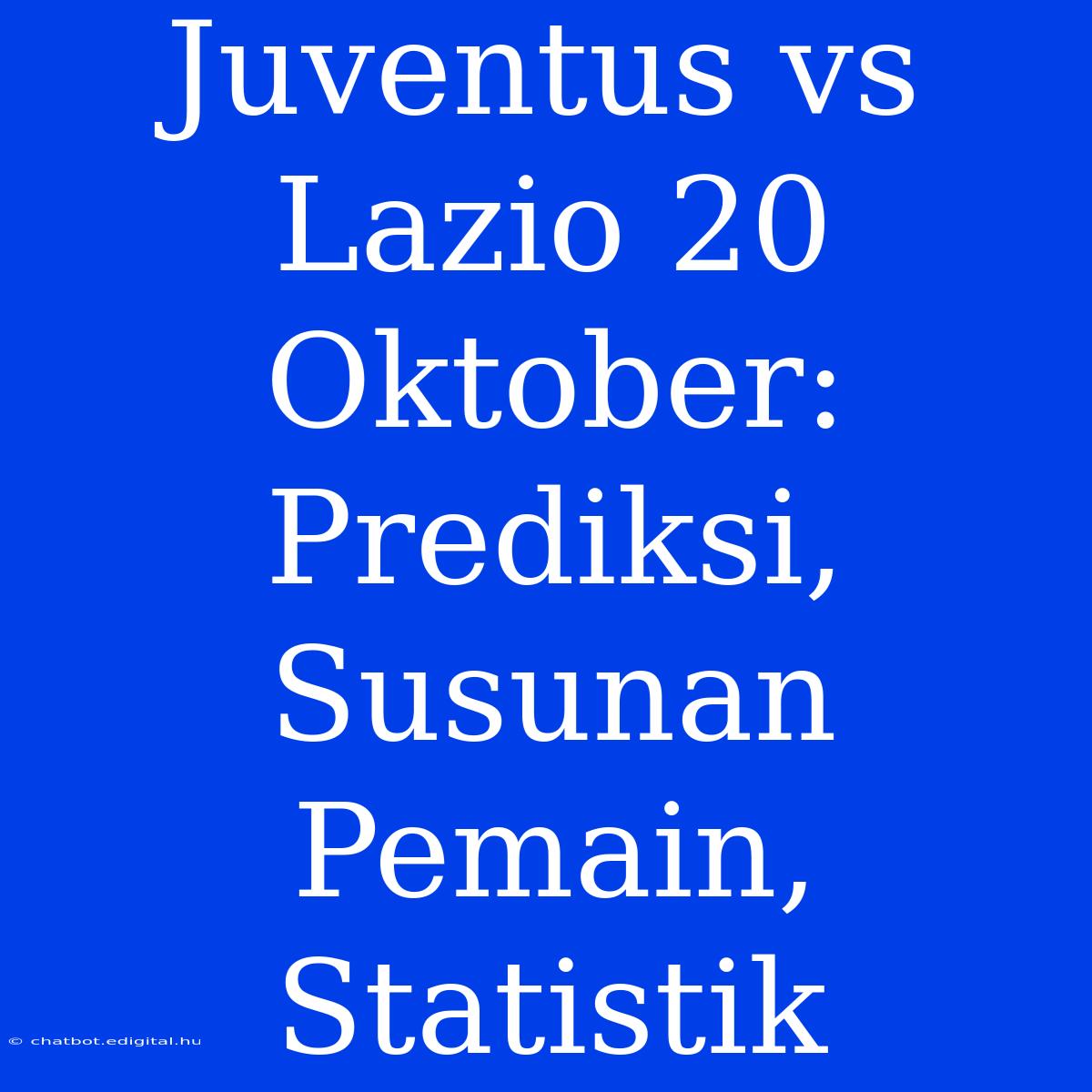 Juventus Vs Lazio 20 Oktober: Prediksi, Susunan Pemain, Statistik