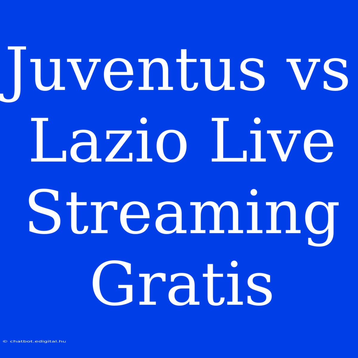 Juventus Vs Lazio Live Streaming Gratis 