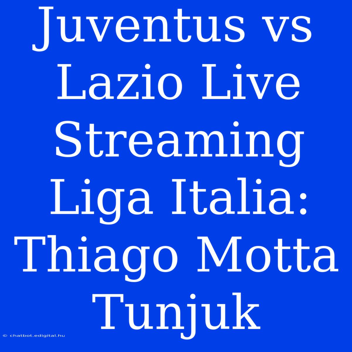 Juventus Vs Lazio Live Streaming Liga Italia: Thiago Motta Tunjuk