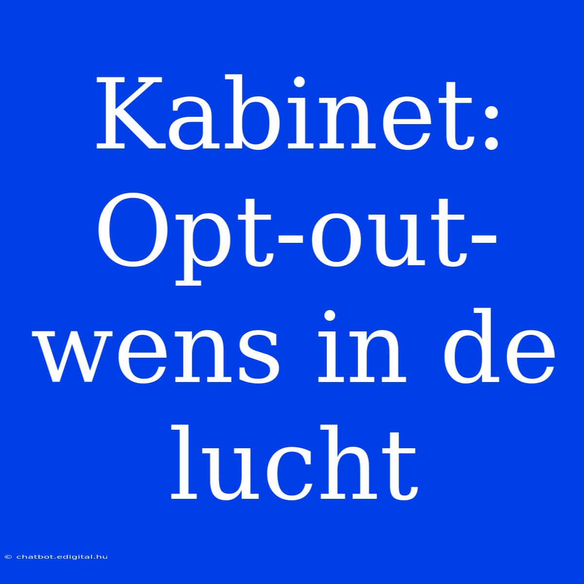 Kabinet: Opt-out-wens In De Lucht