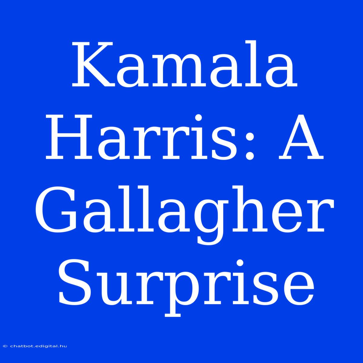 Kamala Harris: A Gallagher Surprise