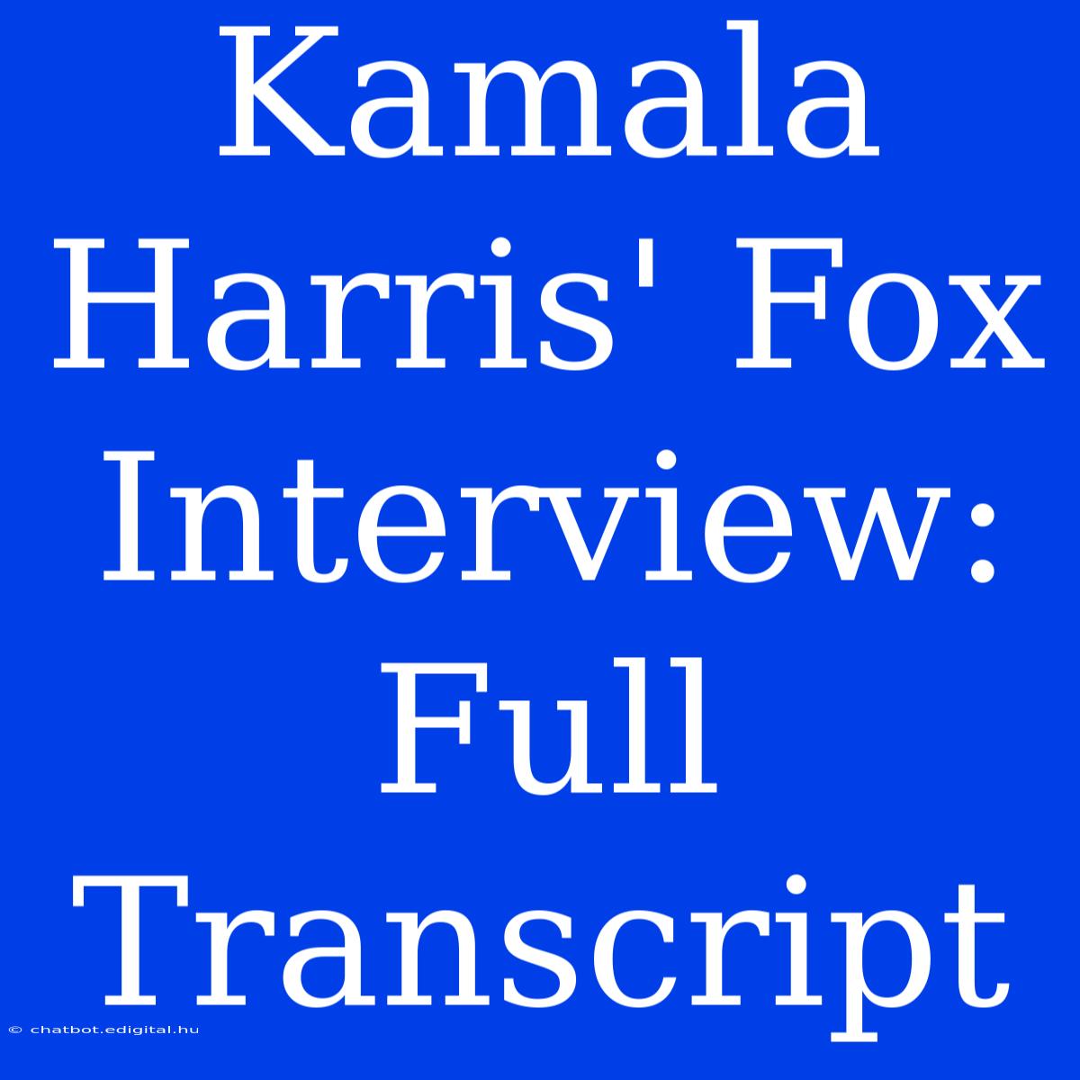 Kamala Harris' Fox Interview: Full Transcript