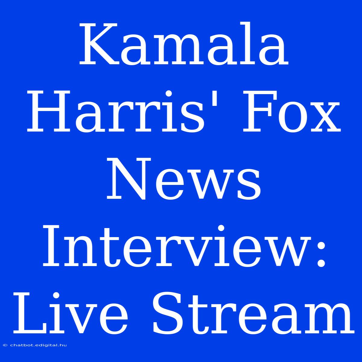 Kamala Harris' Fox News Interview: Live Stream 