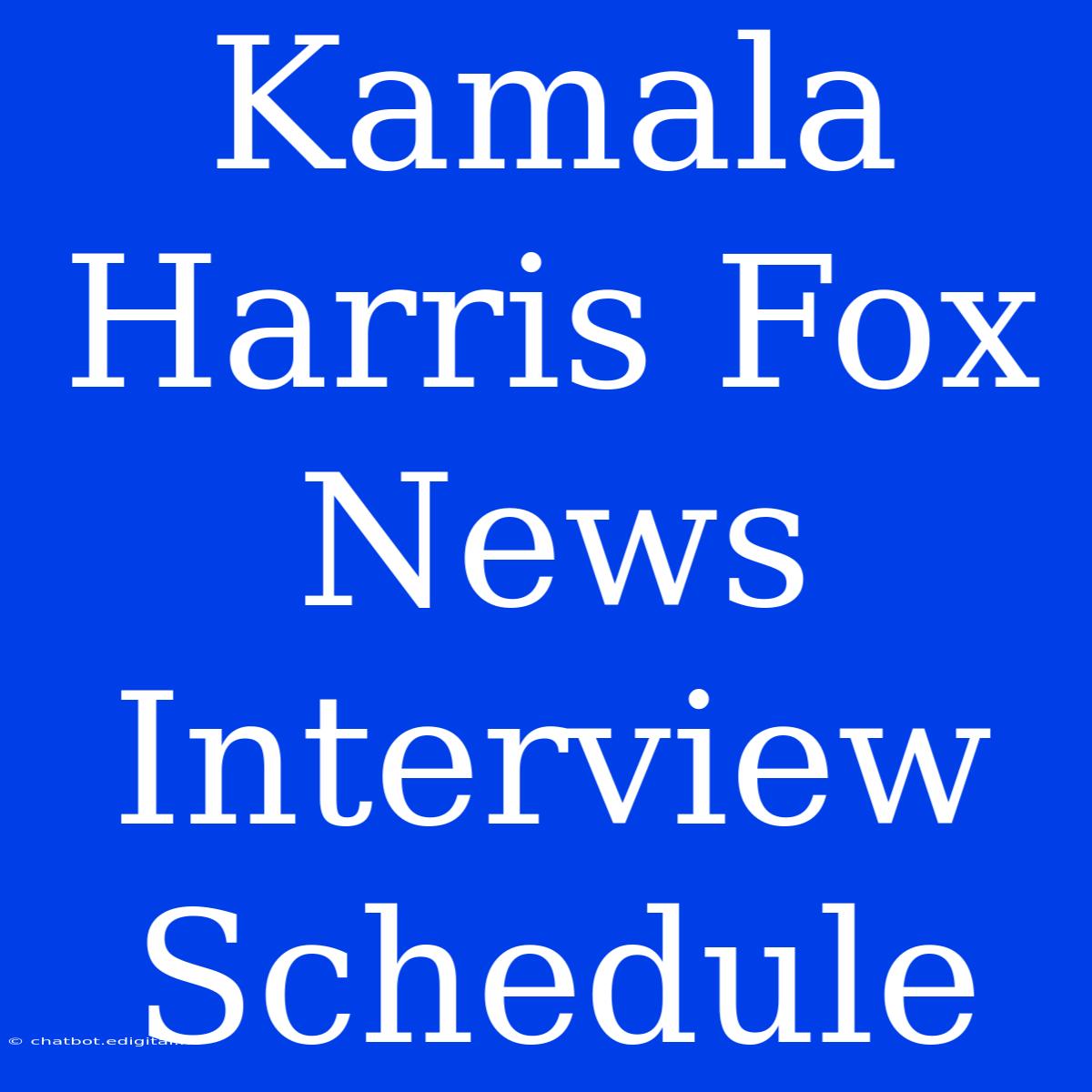 Kamala Harris Fox News Interview Schedule