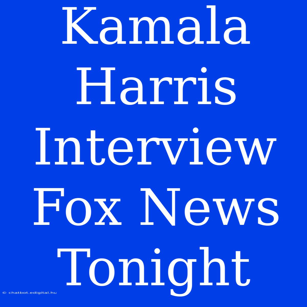 Kamala Harris Interview Fox News Tonight