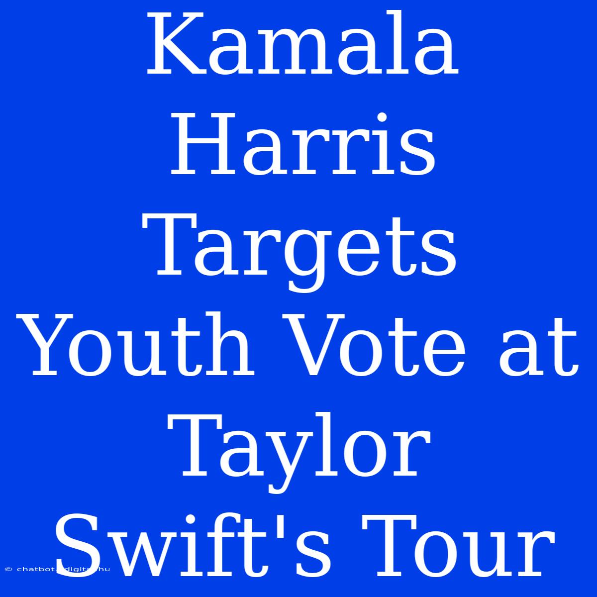 Kamala Harris Targets Youth Vote At Taylor Swift's Tour