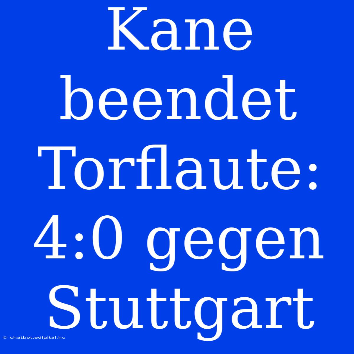 Kane Beendet Torflaute: 4:0 Gegen Stuttgart